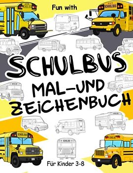 Schulbus Mal- und Zeichenbuch für Kinder von 3-8 Jahren: Sammel-Malbuch für Kinder Ab 3. Spaß beim Ausmalen alter und moderner Schulbus und beim ... Activity Workbook für Kleinkinder & Kinder