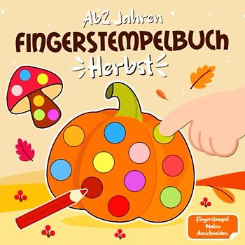 Fingerstempelbuch ab 2: Herbst Fingerstempel Buch - Fingerstempeln, Malen und Basteln - Bastelbuch ab 2 jahre - Herbst Basteln kinder Jungen und Mädchen