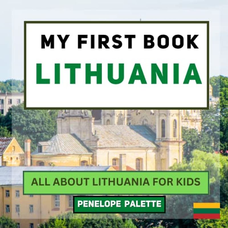 My First Book - Lithuania: All About Lithuania For Kids (My First Book - World Edition, Band 57)