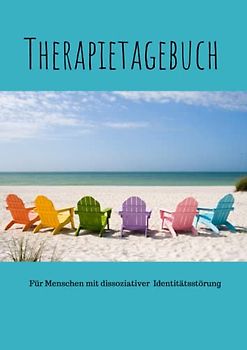 Therapietagebuch für Menschen mit dissoziativer Identitätsstörung: Für 25 Sitzungen-speziell ausgerichtet auf die Probleme von Menschen mit Identitätsstörung in einer Therapiestunde