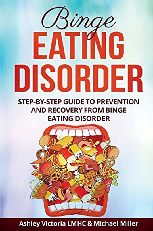 Binge Eating Disorder: Step-by-Step Guide to Prevention and Recovery from Binge Eating Disorder