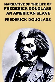 Narrative of the Life of Frederick Douglass, an American Slave (Annotated)