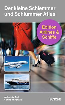 Der kleine Schlemmer und Schlummer Atlas - Edition Airlines & Schiffe. Airlines im Test und Schiffe im Portrait