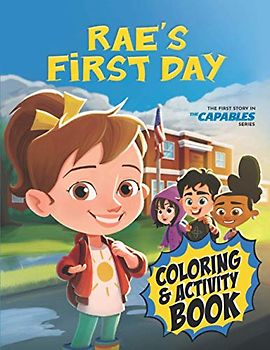 Rae's First Day: Coloring and Activity Book (The Capables)