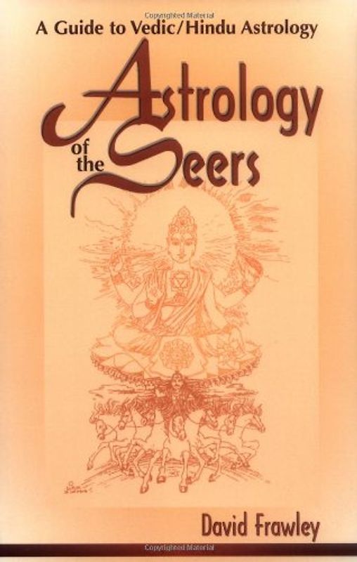 Astrology of the Seers: A Guide to Vedic/Hindu Astrology - Frawley, David