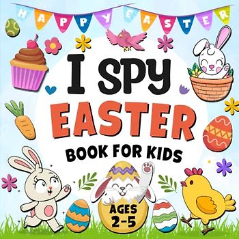 I Spy Easter Book For Kids Ages 2-5: Unleash Your Little One's Imagination with the Exciting I Spy Easter Adventure!: Easter Basket Stuffers(Easter Activity Book For Kids)