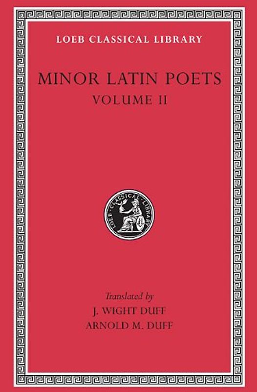 Minor Latin Poets, Volume II: Florus. Hadrian. Nemesianus. Reposianus. Tiberianus. Dicta Catonis. Phoenix. Avianus. Rutilius Namatianus. Others: 002 (Loeb Classical Library) - Duff