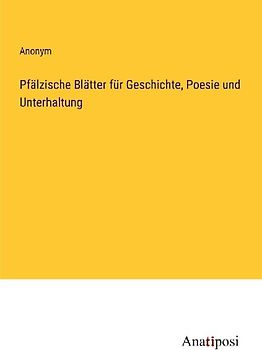 Pfälzische Blätter für Geschichte, Poesie und Unterhaltung
