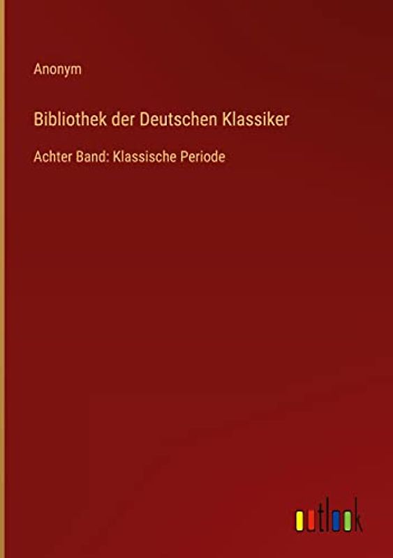 Bibliothek der Deutschen Klassiker: Achter Band: Klassische Periode