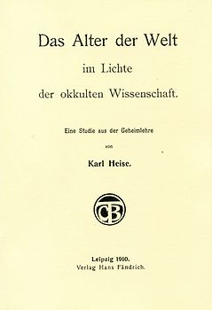Das Alter der Welt im Lichte der okkulten Wissenschaft. Eine Studie aus der Geheimlehre