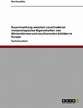 Zusammenhang zwischen verschiedenen meteorologischen Eigenschaften von Winterstürmen und resultierenden Schäden in Europa
