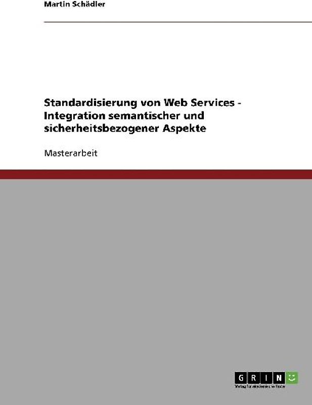 Standardisierung von Web Services - Integration semantischer und sicherheitsbezogener Aspekte
