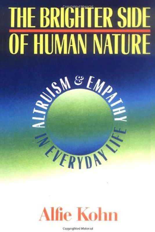 The Brighter Side of Human Nature: Altruism Empathy in Everyday Life: Altruism and Empathy in Everyday Life