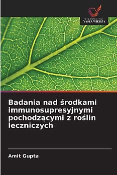 Badania nad ¿rodkami immunosupresyjnymi pochodz¿cymi z ro¿lin leczniczych