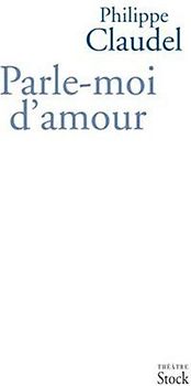 Parle-moi d'amour - Claudel, Philippe