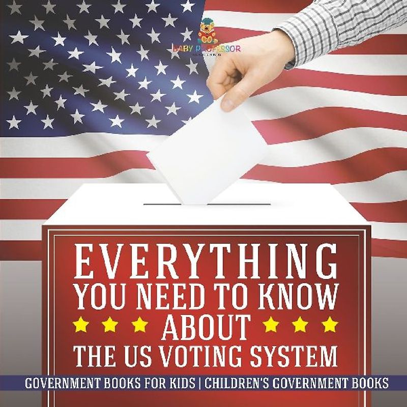 Everything You Need to Know about The US Voting System - Government Books for Kids | Children's Government Books