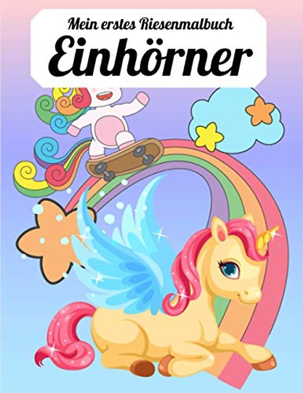 Mein erstes Riesenmalbuch Einhörner: 60 Einhorn für Kinder im Alter von 4 bis 8 Jahren Zeichen- und Malbuch für Kinder (süße Malbücher für Kinder im Alter von 4 bis 8 Jahren zum Geburtstag)