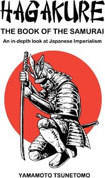 HAGAKURE The book of the Samurai: Original Version + An in-depth look at Japanese Imperialism