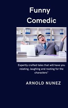 Funny Comedic: Expertly crafted tales that will have you relating, laughing and rooting for the characters"