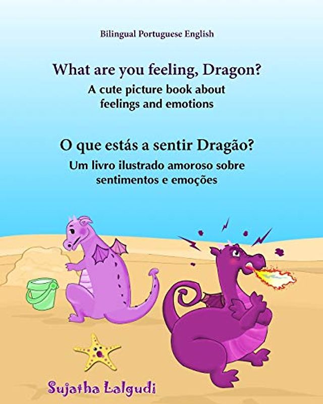 Portuguese book: What are you feeling, Dragon. O que estás a sentir Dragão: Children's English-Portuguese Picture book (Bilingual Edition), ... Books for Children: para crianças, Band 9)