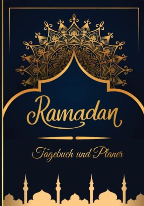 Ramadan Tagebuch und Planer: 30 Tage Beten, Fasten und Dankbarkeit: mit täglicher Dua und Hadith
