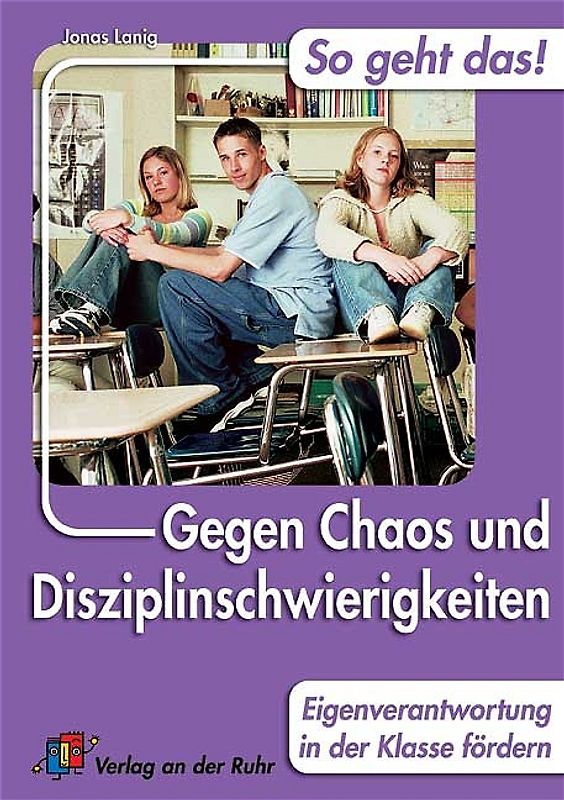 So geht das! Gegen Chaos und Disziplinschwierigkeiten: Eigenverantwortung  in der Klasse fördern