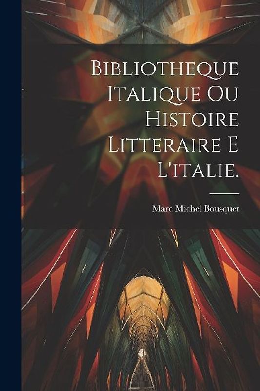 Bibliotheque Italique Ou Histoire Litteraire E L'italie.