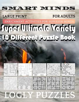 Smart Minds -Variety 10 Different Puzzle Book For Adults: Ultimate Variety Puzzles Large-Print Word Search, Word Maze .Word Spiral ,Word Angles, ... Crossword And Sudoku Easy , Medium And Hard