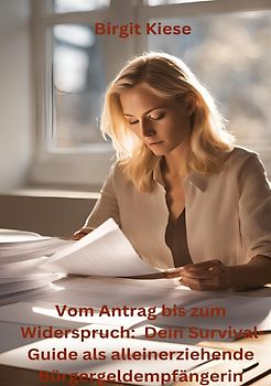 Vom Antrag bis zum Widerspruch: Dein Survival Guide als alleinerziehende Bürgergeldempfängerin