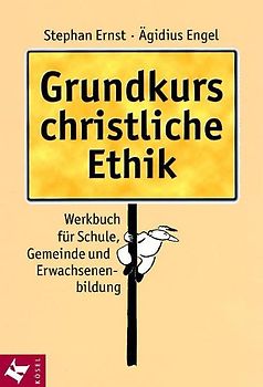 Grundkurs christliche Ethik. Werkbuch für Schule, Gemeinde und Erwachsenenbildung