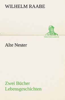 Alte Nester: Zwei Bücher Lebensgeschichten (TREDITION CLASSICS)
