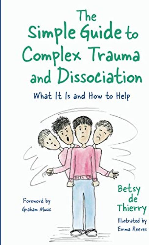 The Simple Guide to Complex Trauma and Dissociation