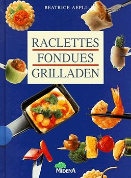 Raclettes - Fondues - Grilladen