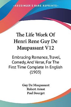 The Life Work Of Henri Rene Guy De Maupassant V12