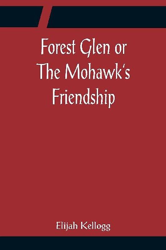 Forest Glen or The Mohawk's Friendship