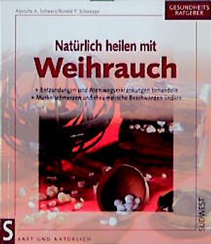 Natürlich heilen mit Weihrauch. Entzündungen und Atemwegserkrankungen behandeln. Muskelschmerzen und rheumatische Beschwerden lindern