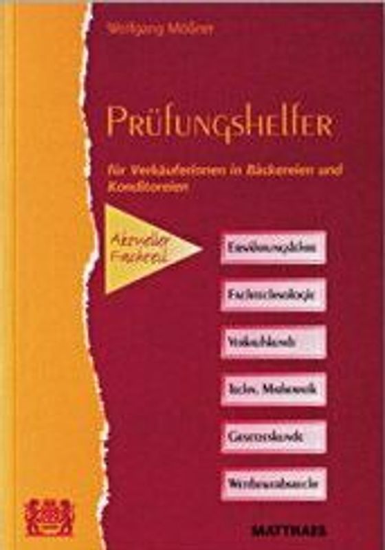 Prüfungshelfer für Verkäuferinnen in Bäckereien und Konditoreien. Ernährungslehre, Fachtechnologie, Technische Mathematik, Verkaufskunde, Gesetzeskunde, dekoratives Gestalten, Lebensmittel-Kennzeichnung, Wettbewerbsrecht
