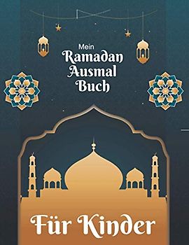 Mein Ramadan Ausmalbuch Für Kinder: Islamische Bilder zum Ausmalen für Kinder ab 4 Jahren, Muslime und Islam-Motive für einen guten Ramadan