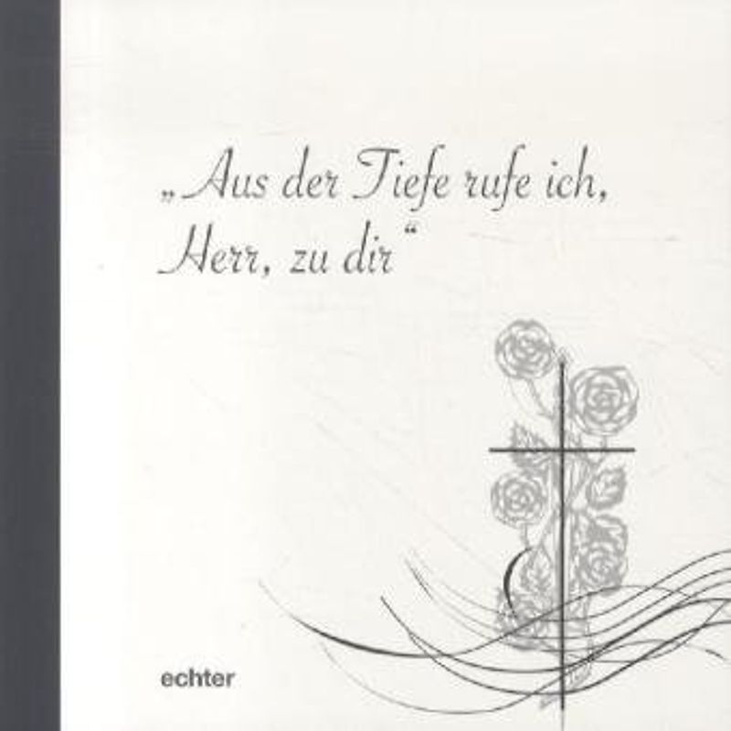 Aus der Tiefe rufe ich, Herr zu dir