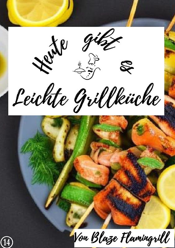 Heute gibt es / Heute gibt es - Leichte Grillküche