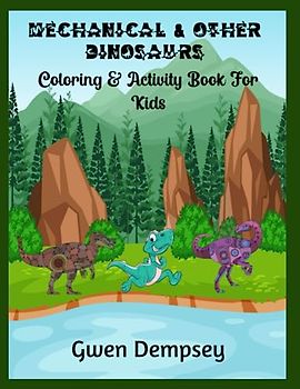 Mechanical & Other Dinosaurs Coloring & Activity Book For Kids
