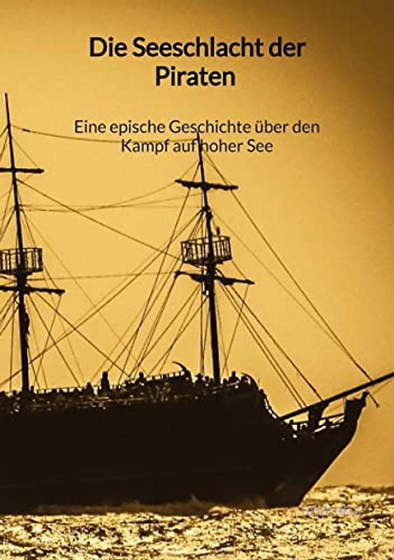 Die Seeschlacht der Piraten - Eine epische Geschichte über den Kampf auf hoher See
