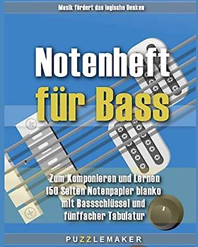 Notenheft für Bass: Zum Komponieren und Lernen: 150 Seiten Notenpapier blanko mit Bassschlüssel und fünffacher Tabulatur