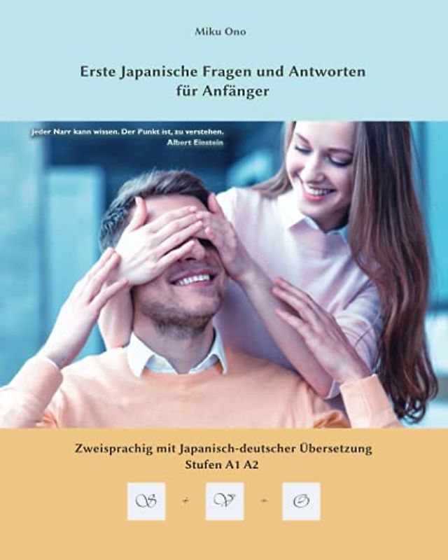 Erste Japanische Fragen und Antworten für Anfänger: Zweisprachig mit Japanisch-deutscher Übersetzung Stufen A1, A2 (Gestufte Japanische Lesebücher, Band 5)
