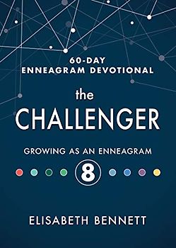 The Challenger: Growing As an Enneagram 8 (60-Day Enneagram Devotional)