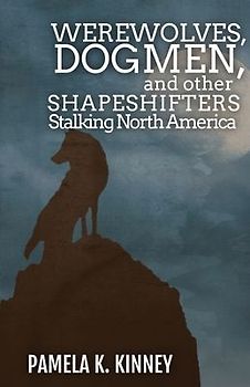 Werewolves, Dogmen, and Other Shapeshifters Stalking North America