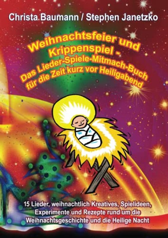 Weihnachtsfeier und Krippenspiel - Das Lieder-Spiele-Mitmach-Buch für die Zeit kurz vor Heiligabend: 15 Lieder, weihnachtlich Kreatives, Spielideen, ... Weihnachtsgeschichte und die Heilige Nacht