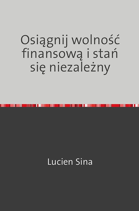 Osiągnij wolność finansową i stań się niezależny