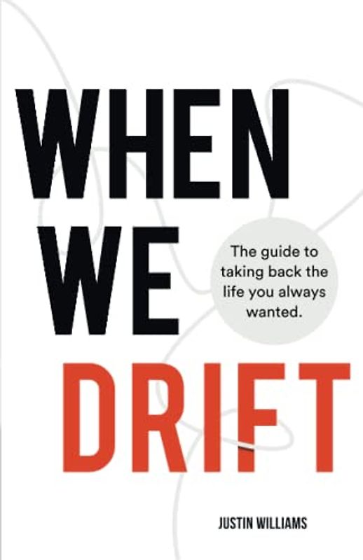 When We Drift: The guide to taking back the life you always wanted