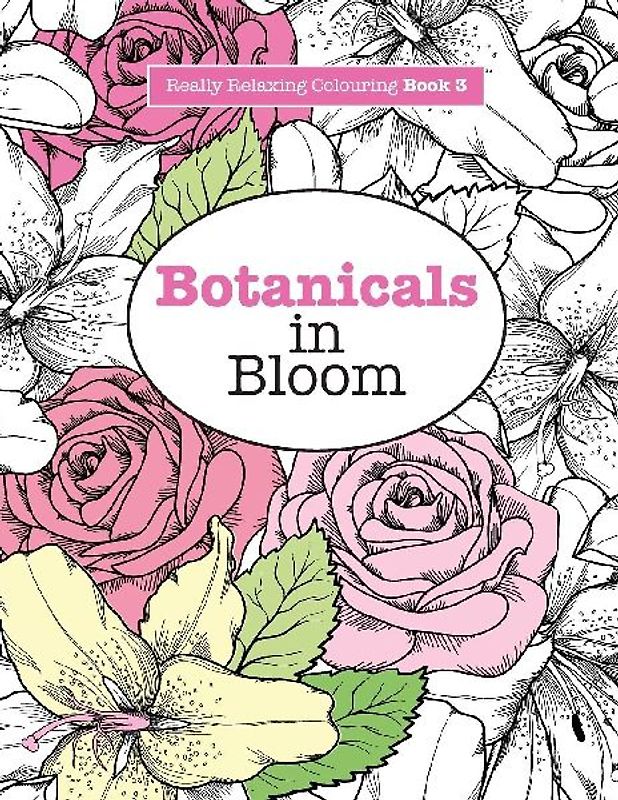 Really RELAXING Colouring Book 3: Botanicals in Bloom: A Fun, Floral Colouring Adventure (Really RELAXING Colouring Books) - James, Elizabeth
